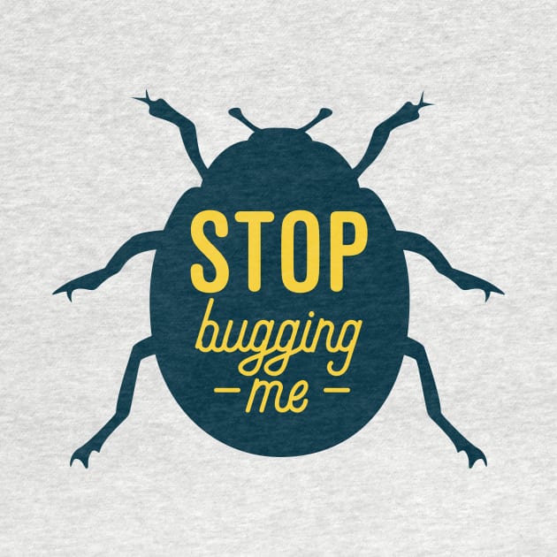 Stop Bugging Me by oddmatter